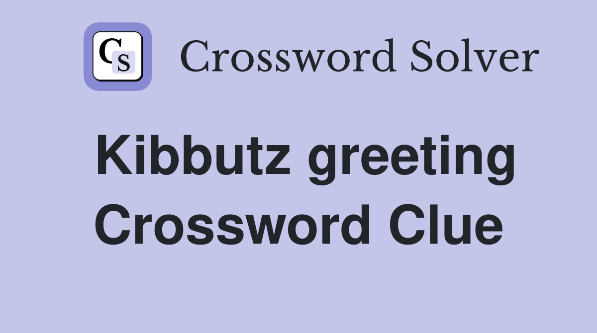 Kibbutz greeting Crossword Clue