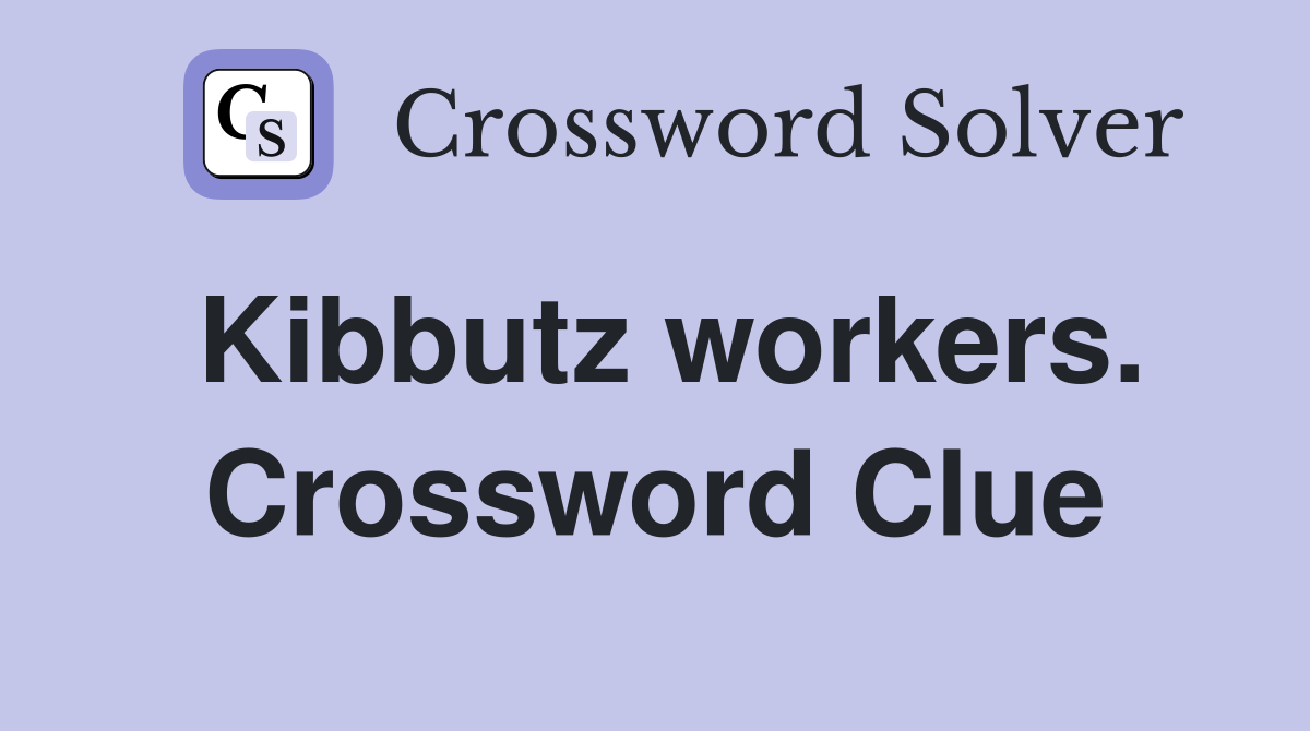 Kibbutz workers. Crossword Clue