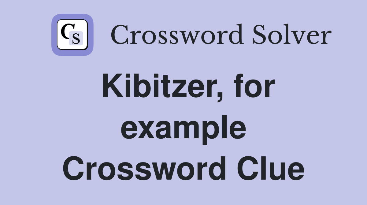 Kibitzer, for example Crossword Clue