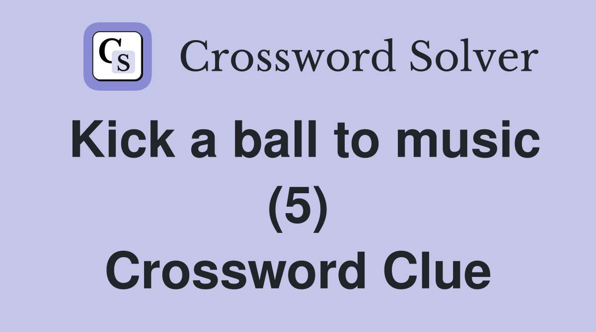 Kick a ball to music (5) Crossword Clue
