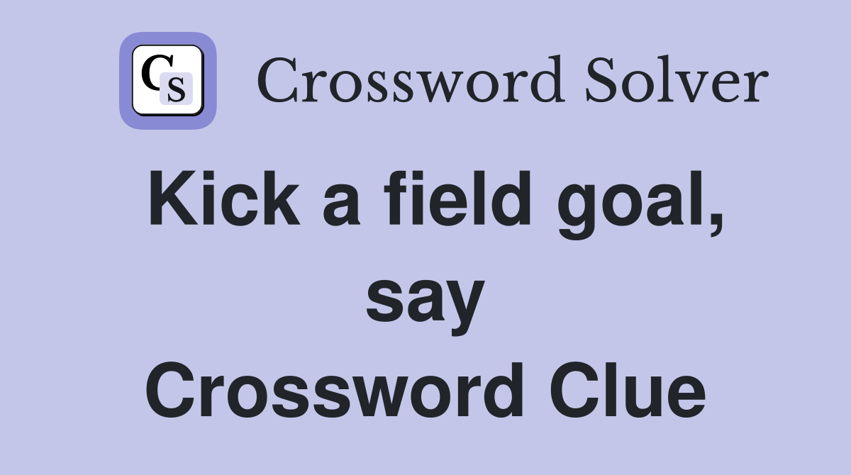 Kick a field goal, say Crossword Clue