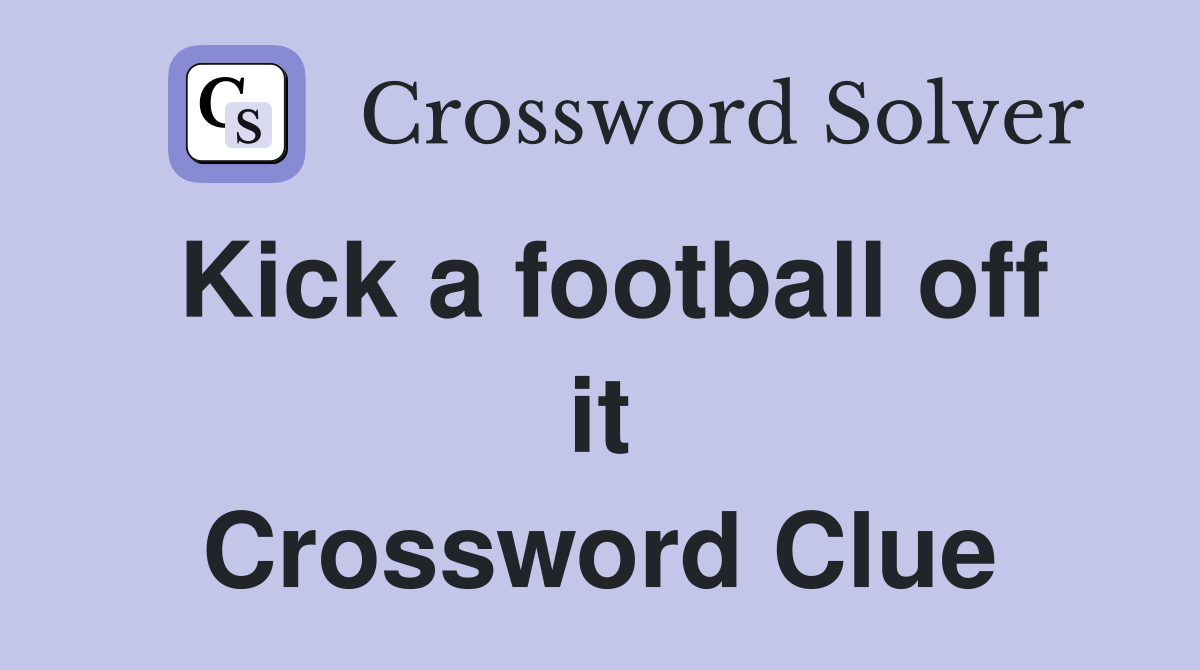 Kick a football off it Crossword Clue