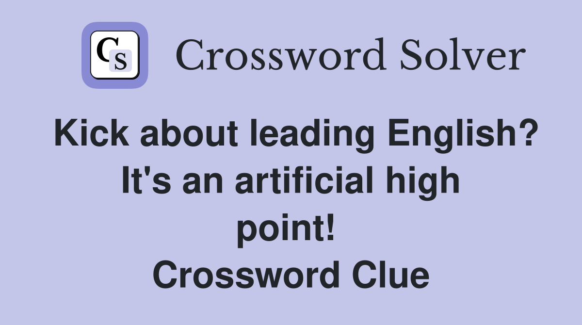 Kick about leading English? It's an artificial high point!  Crossword Clue
