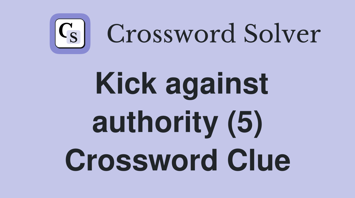 Kick against authority (5) Crossword Clue