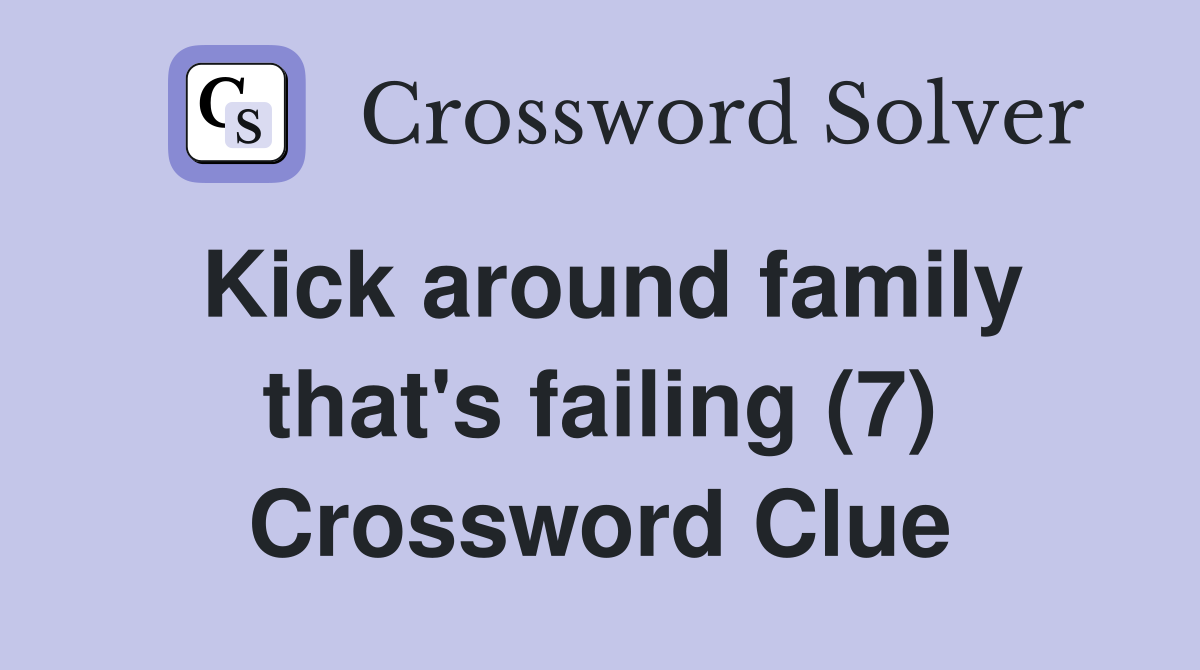Kick around family that's failing (7) Crossword Clue