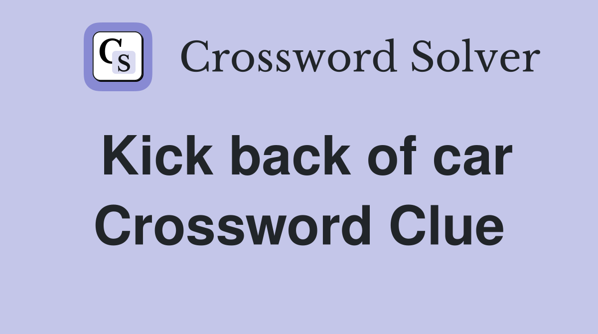 Kick back of car Crossword Clue