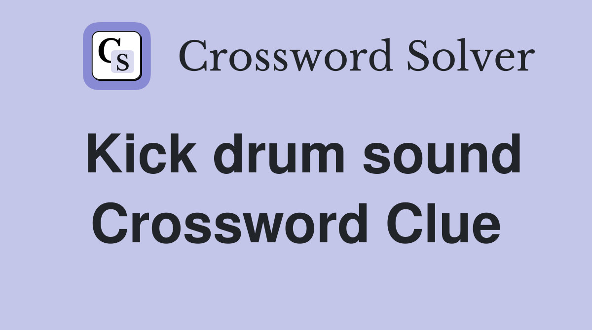 Kick drum sound Crossword Clue