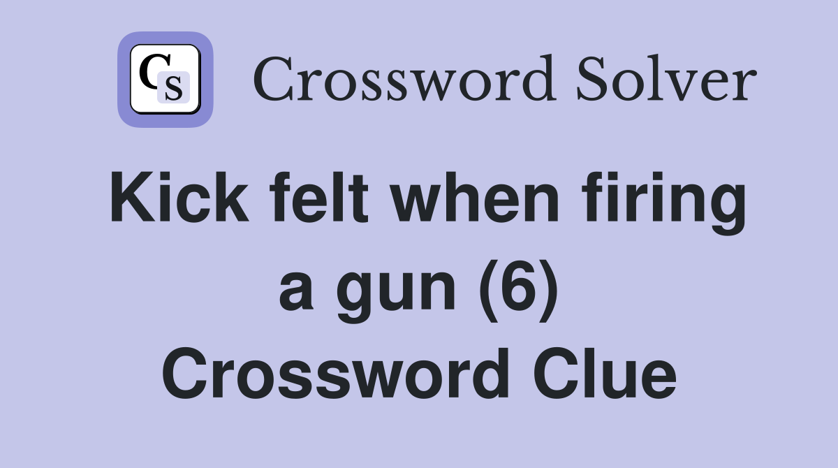 Kick felt when firing a gun (6) Crossword Clue