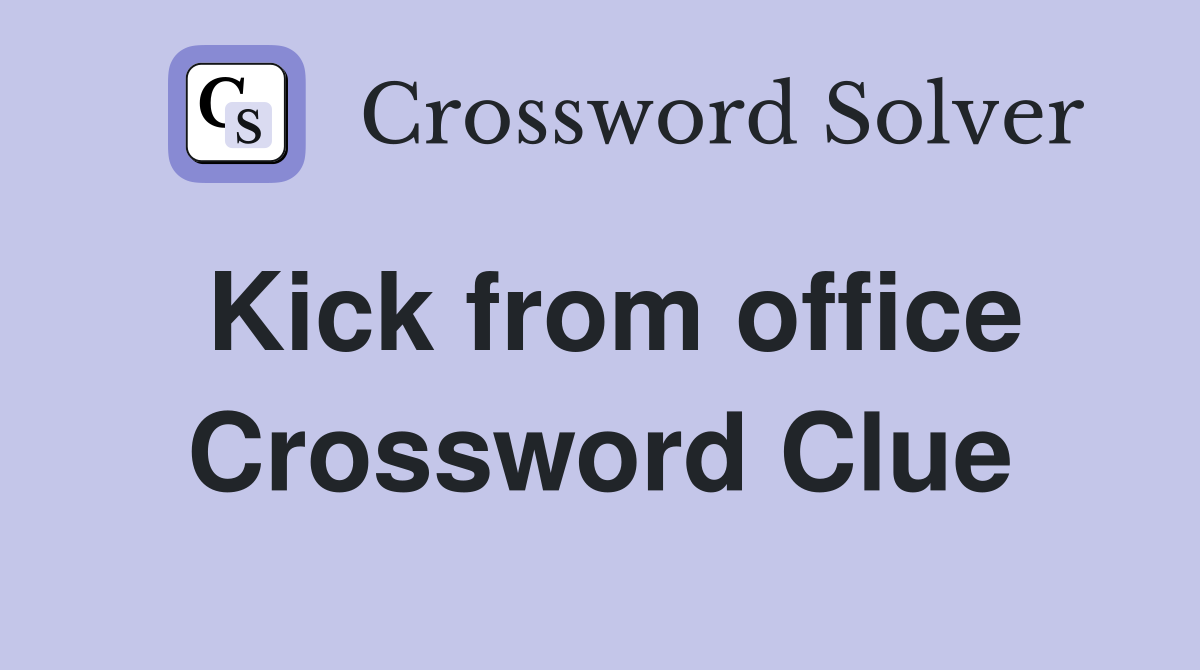 Kick from office Crossword Clue