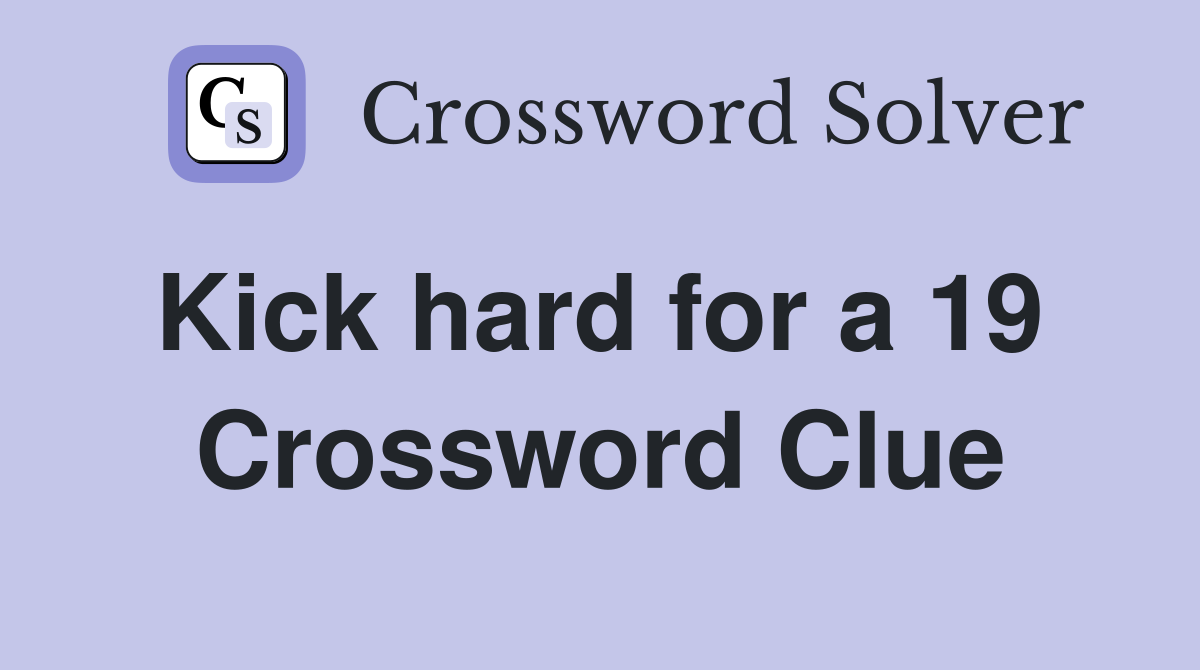 Kick hard for a 19  Crossword Clue