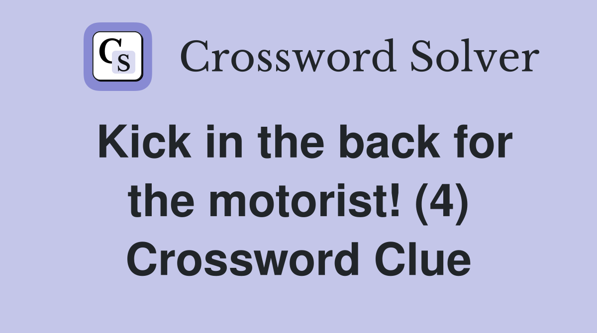 Kick in the back for the motorist! (4) Crossword Clue