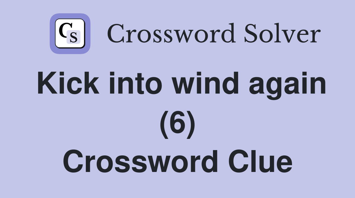 Kick into wind again (6) Crossword Clue