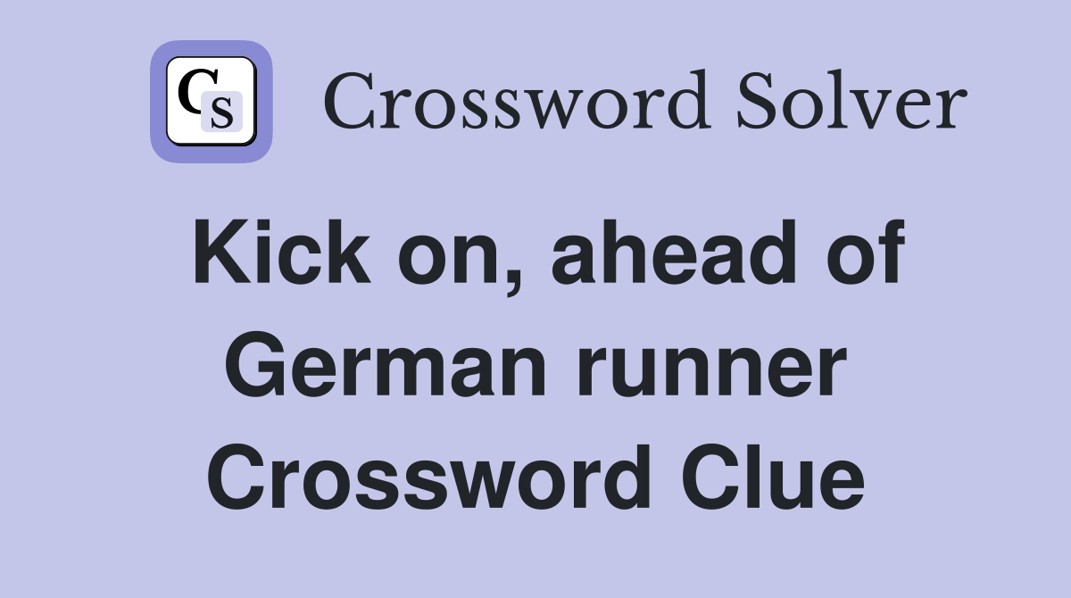 Kick on, ahead of German runner Crossword Clue
