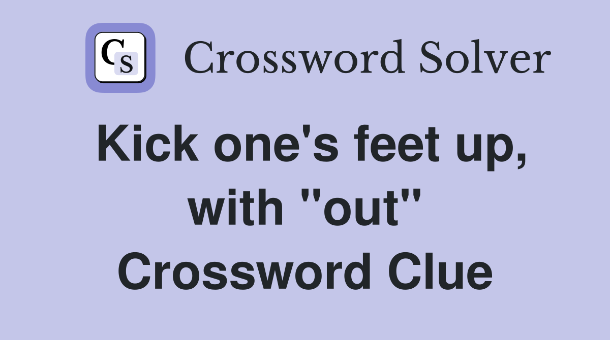 Kick one's feet up, with "out" Crossword Clue