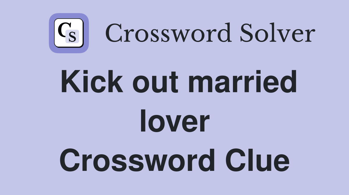 Kick out married lover Crossword Clue