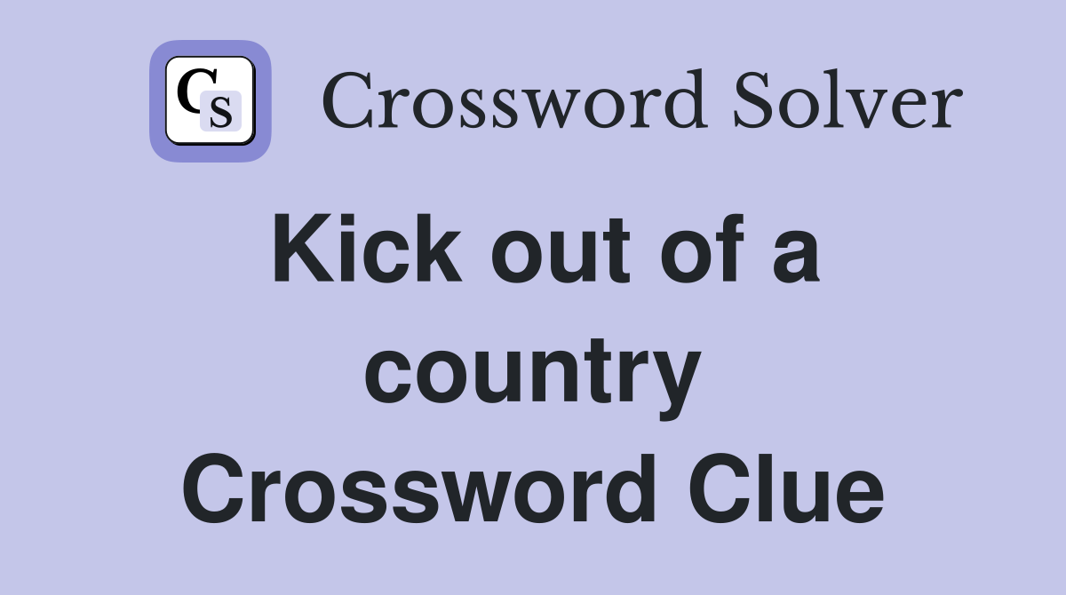 Kick out of a country Crossword Clue