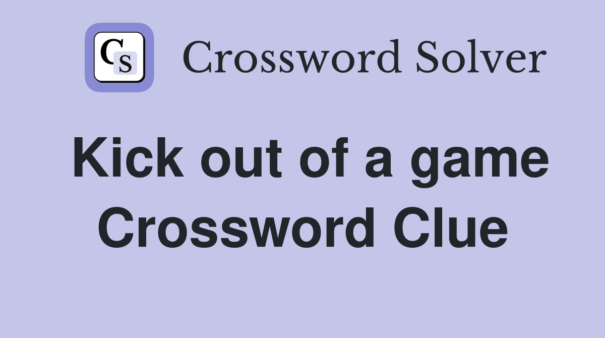 Kick out of a game Crossword Clue