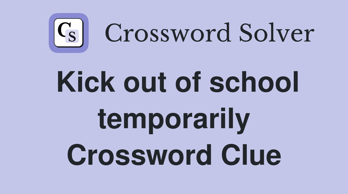 Kick out of school temporarily Crossword Clue