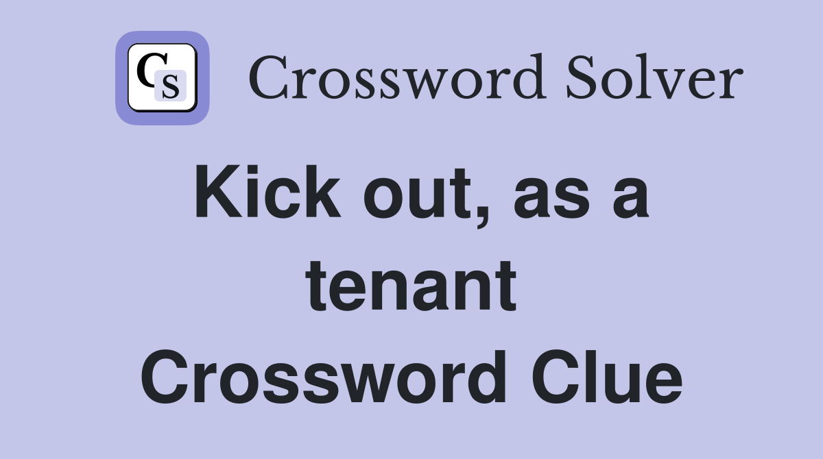 Kick out, as a tenant Crossword Clue