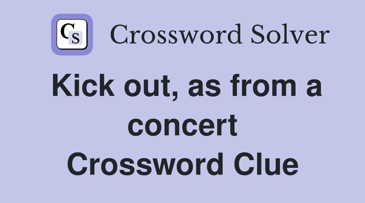 Kick out, as from a concert Crossword Clue