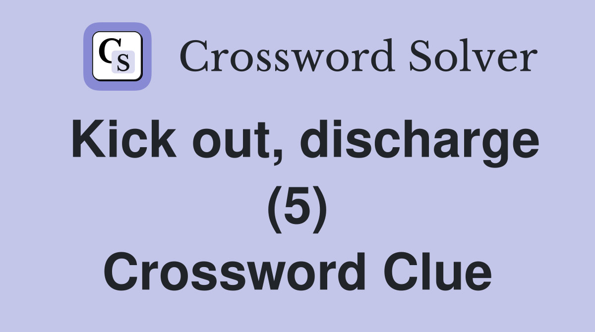 Kick out, discharge (5) Crossword Clue