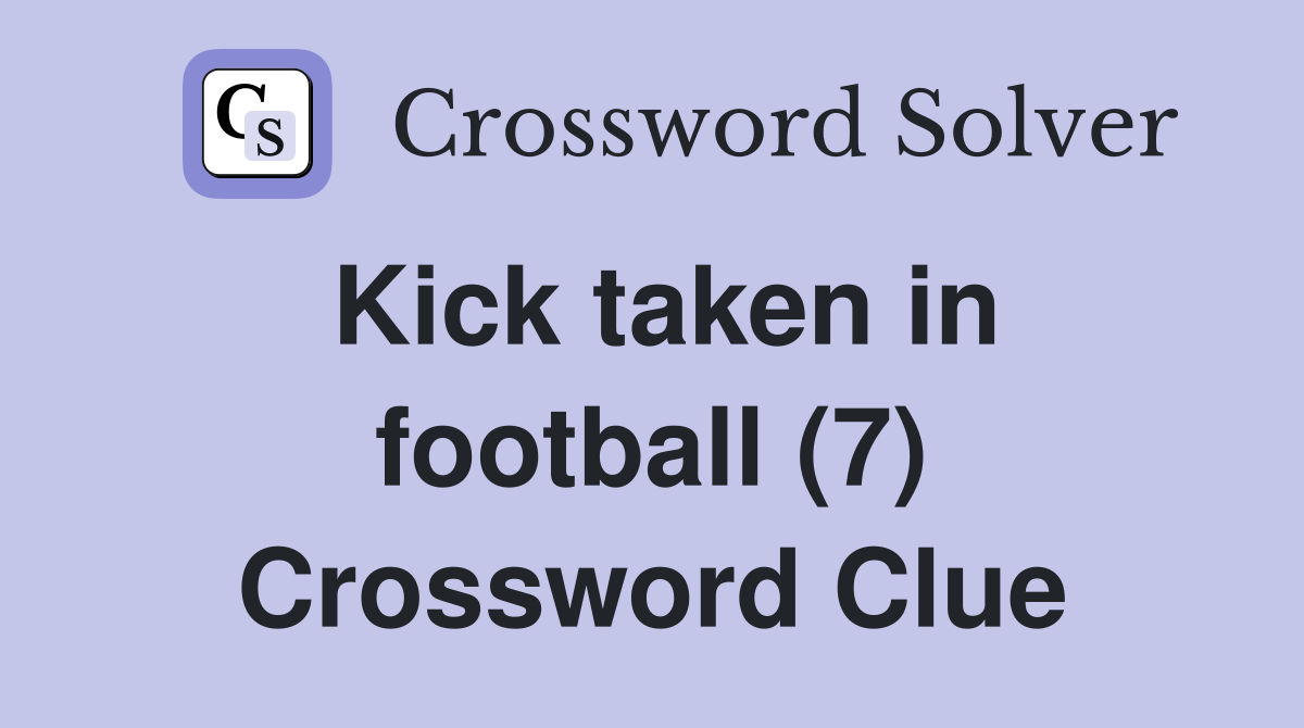 Kick taken in football (7) Crossword Clue