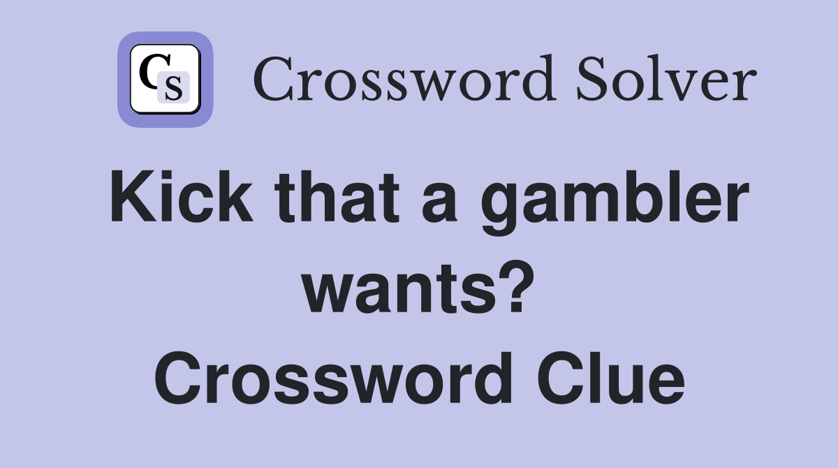 Kick that a gambler wants? Crossword Clue