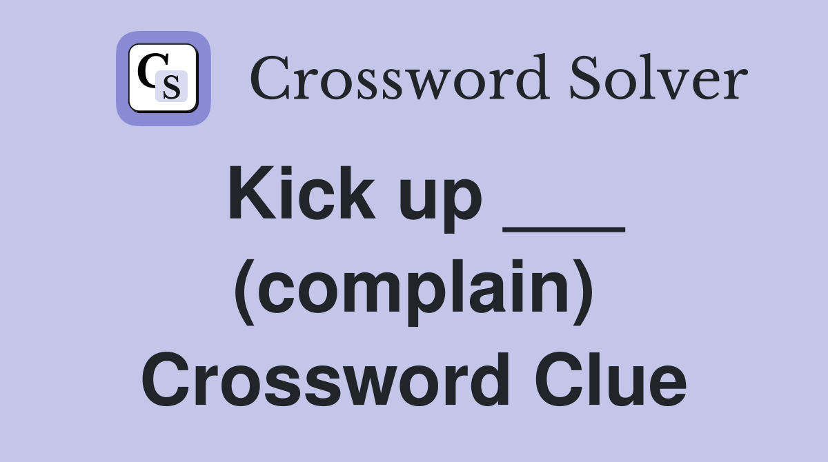 Kick up ___ (complain) Crossword Clue