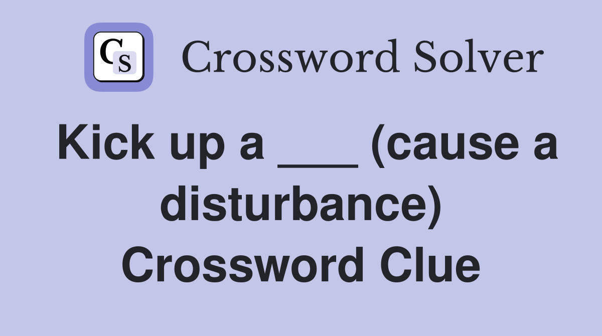 Kick up a ___ (cause a disturbance) Crossword Clue