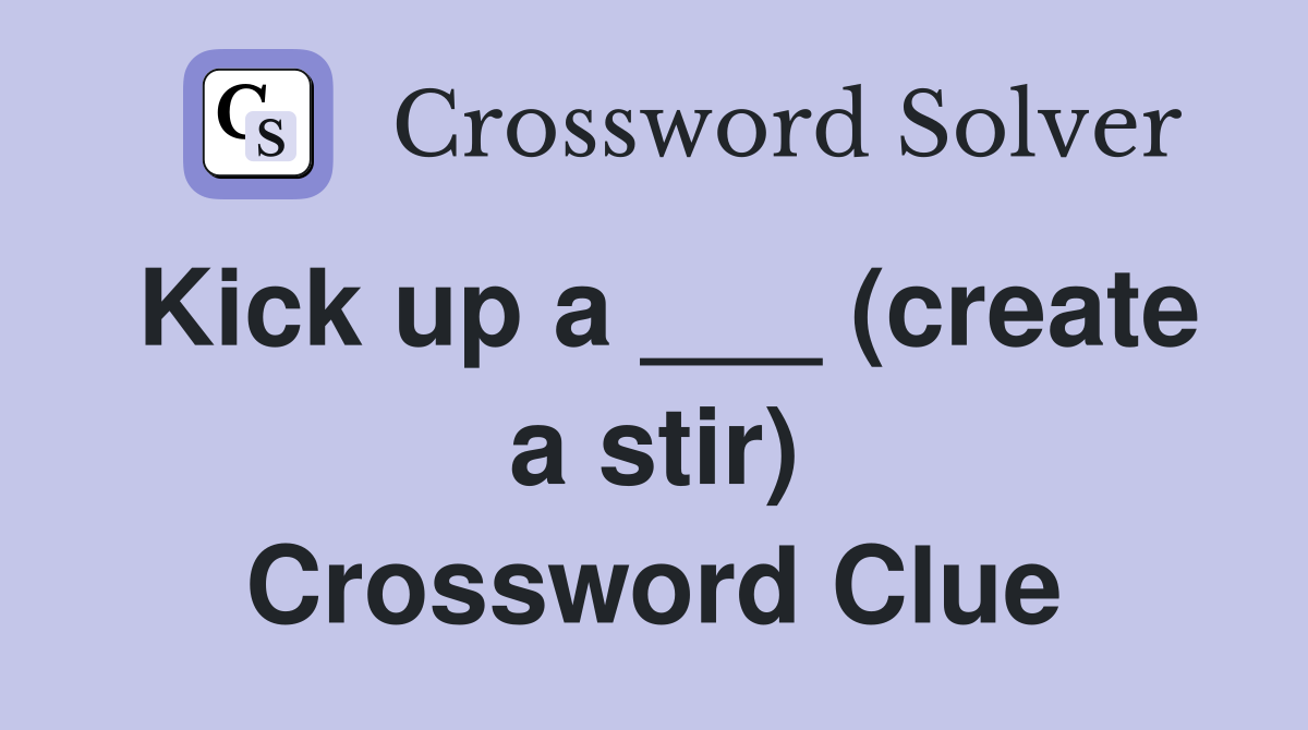 Kick up a ___ (create a stir) Crossword Clue