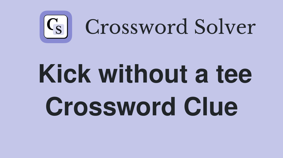 Kick without a tee Crossword Clue