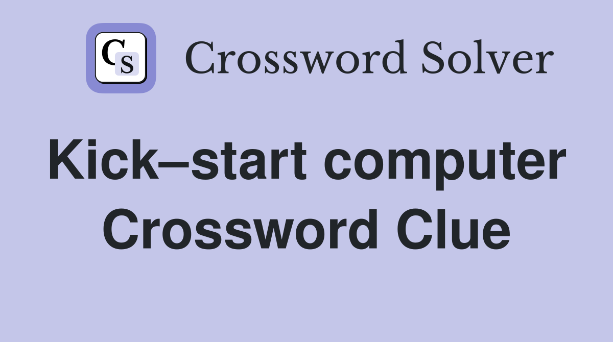 Kick–start computer  Crossword Clue