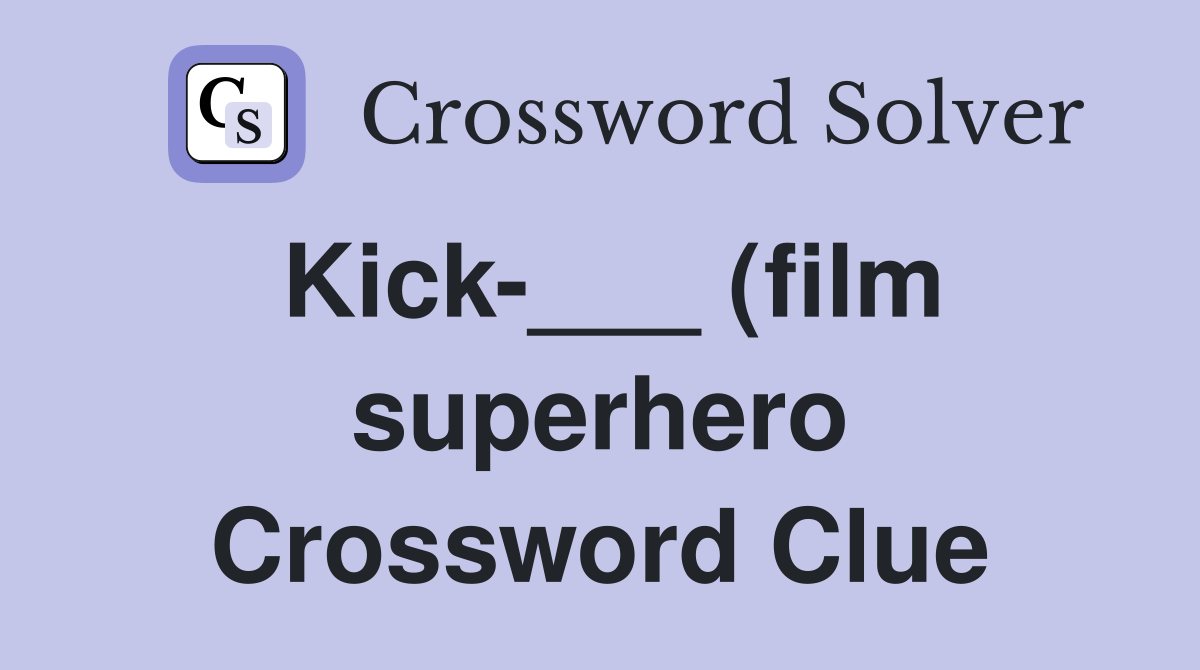 Kick (film superhero) Crossword Clue Answers Crossword Solver Kick (film superhero) Crossword Clue Answers Crossword Solver