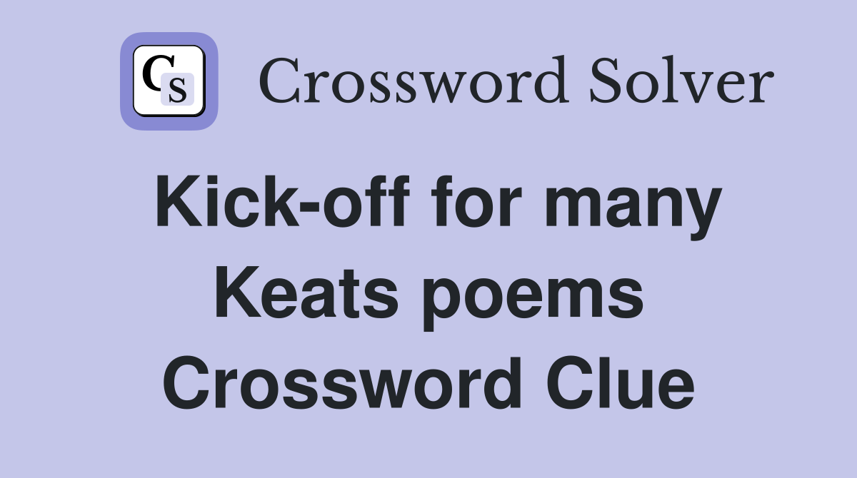 Kick-off for many Keats poems Crossword Clue