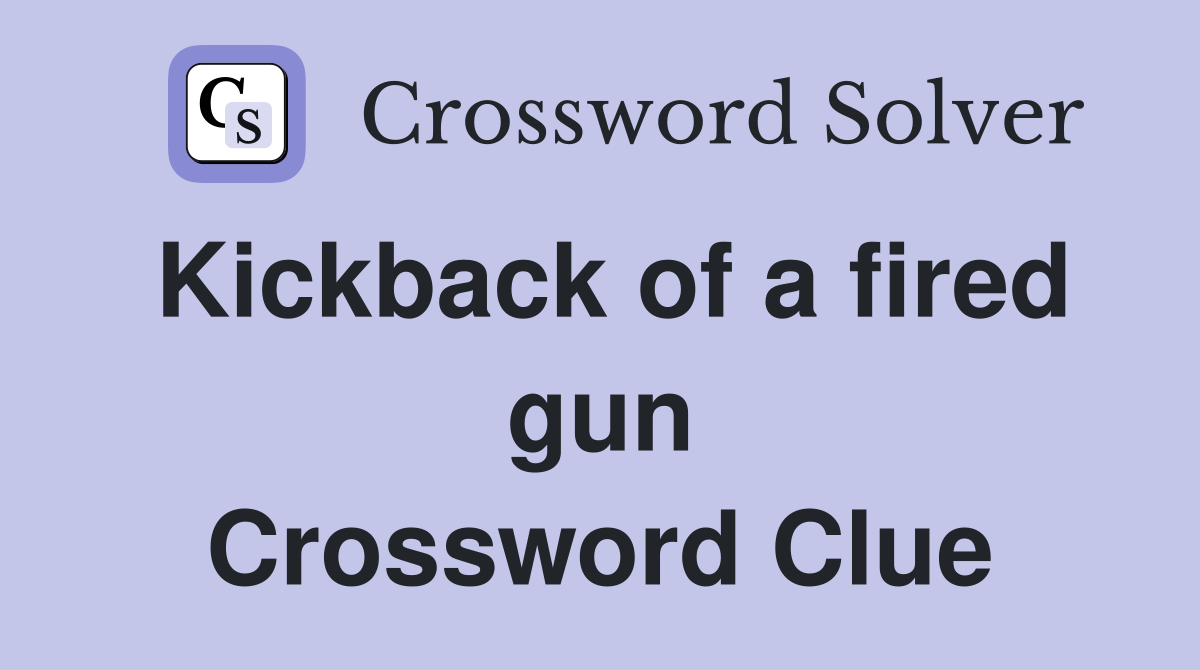 Kickback of a fired gun Crossword Clue
