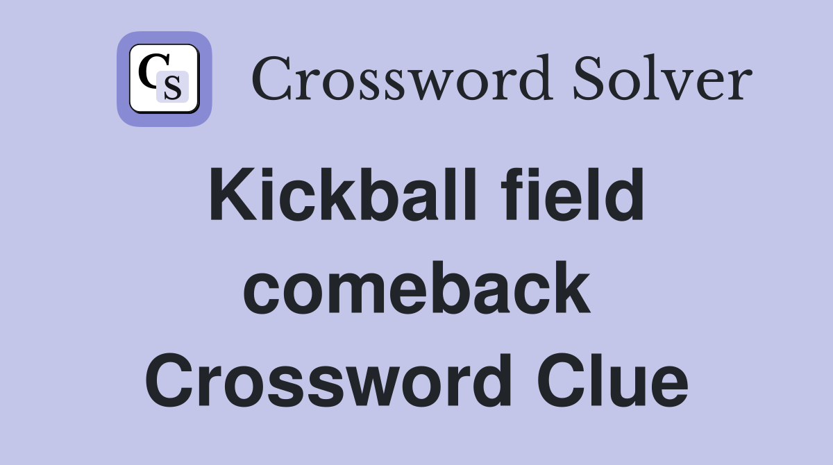 Kickball field comeback Crossword Clue