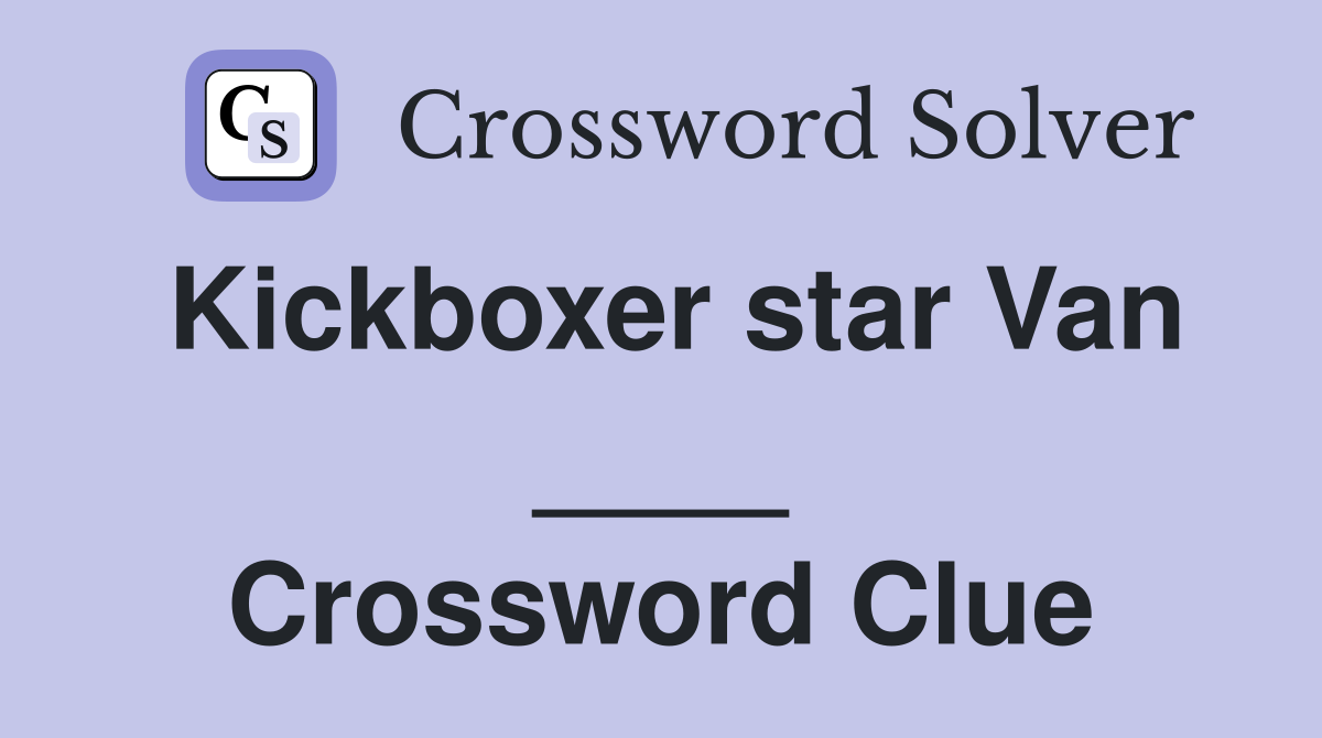 Kickboxer star Van ____ Crossword Clue