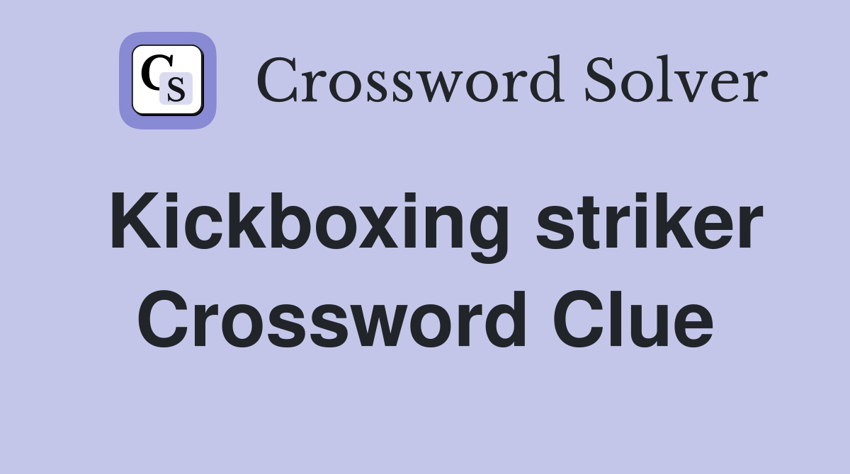 Kickboxing striker Crossword Clue