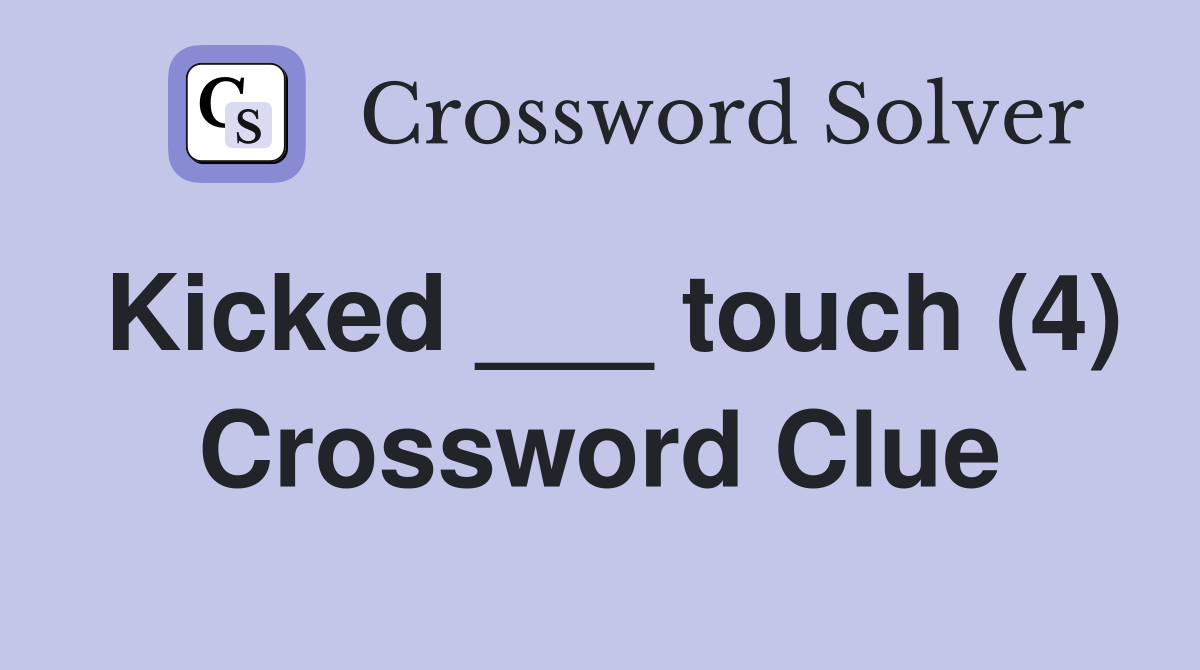 Kicked ___ touch (4) Crossword Clue