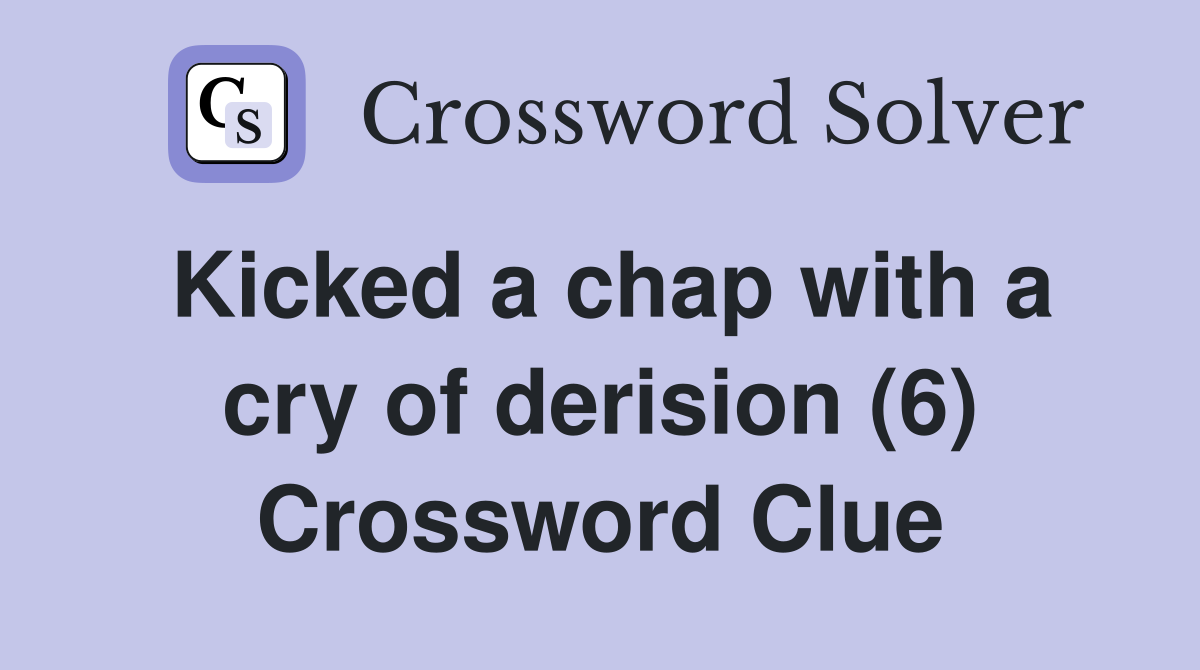 Kicked a chap with a cry of derision (6) Crossword Clue