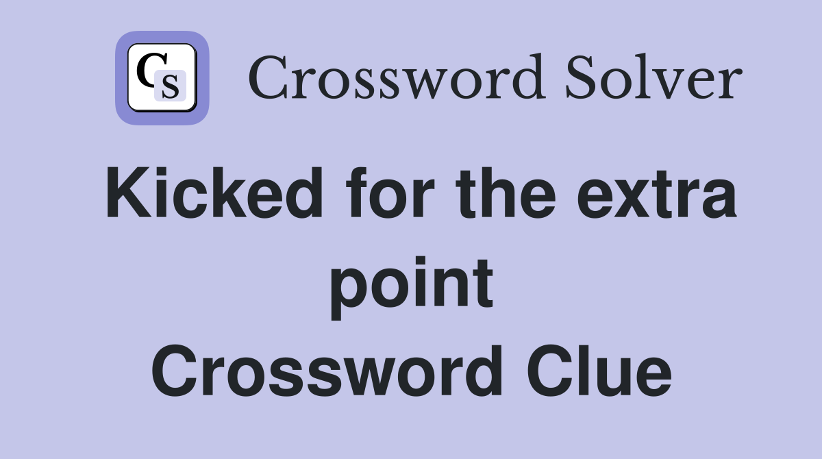 Kicked for the extra point Crossword Clue