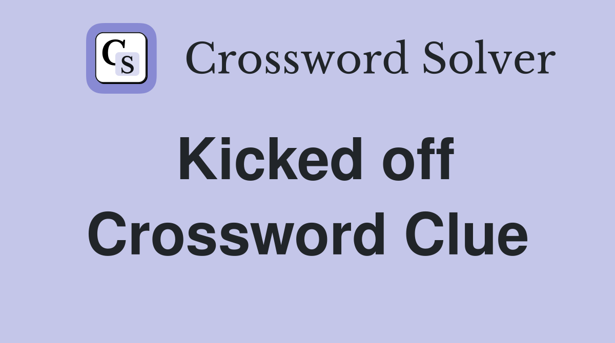 Kicked off Crossword Clue Answers Crossword Solver