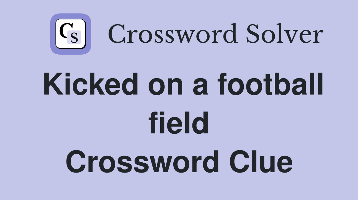 Kicked on a football field Crossword Clue