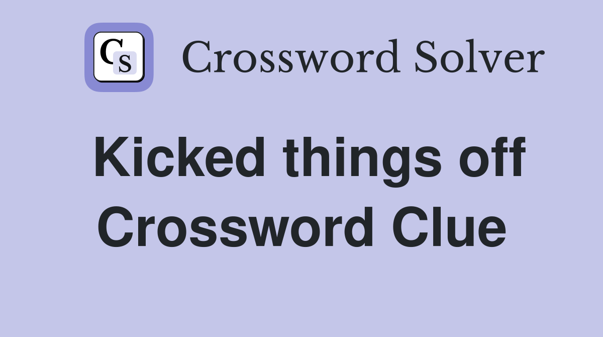 Kicked things off Crossword Clue