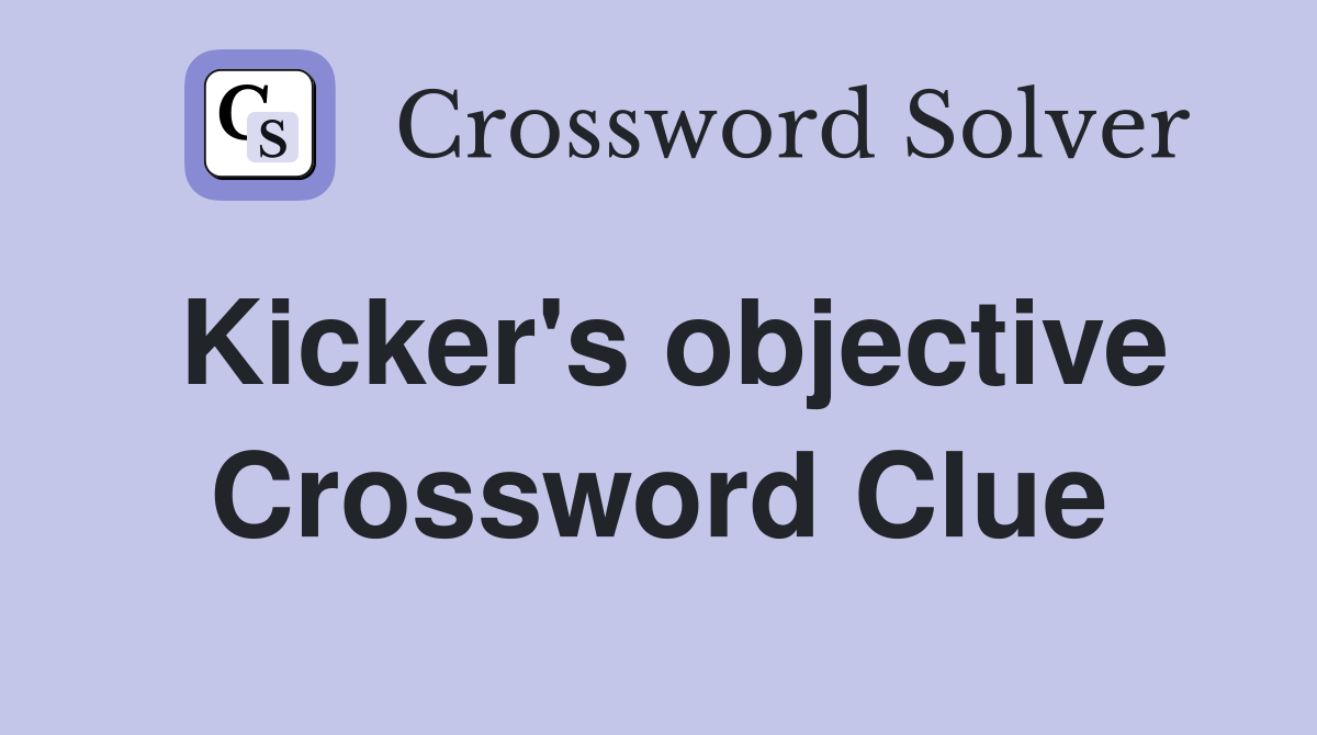 Kicker's objective Crossword Clue