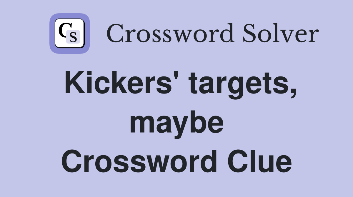 Kickers' targets, maybe Crossword Clue