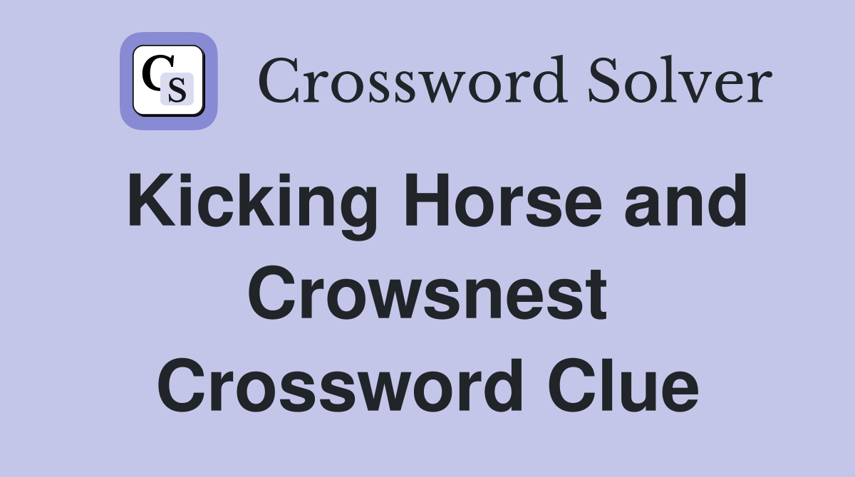 Kicking Horse and Crowsnest Crossword Clue