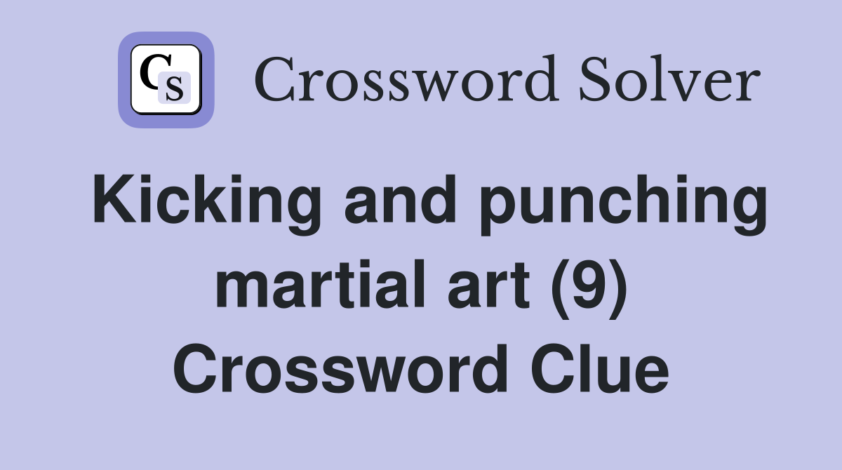 Kicking And Punching Martial Art (9) - Crossword Clue Answers 