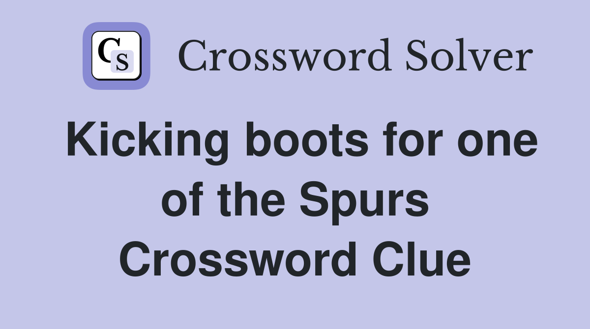 Kicking boots for one of the Spurs Crossword Clue