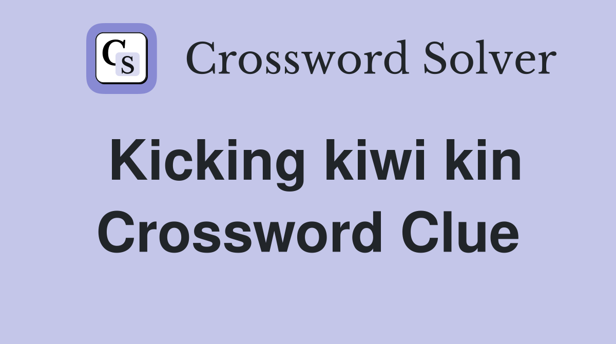 Kicking kiwi kin Crossword Clue